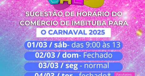 IMBITUBA / CDL divulca Sugestaõ  de Horário do comércio para o CARNAVAL 2025