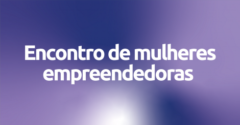 IMBITUBA / Empreendedoras terão evento especial com palestras, conexões e estratégias de negócios