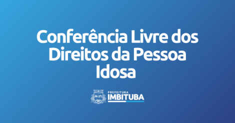 Imbituba realizará Conferência Livre dos Direitos da Pessoa Idosa na próxima terça-feira (03)