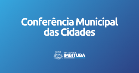 Prefeitura de Imbituba convida a população para a  2ª Conferência Municipal das Cidades 