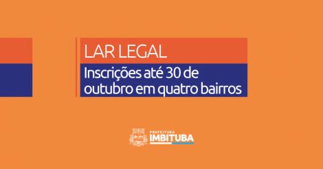Programa Lar Legal recebe inscrições até 30 de outubro em quatro bairros de Imbituba