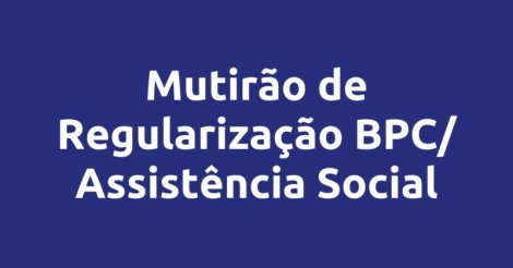 Secretaria de Assistência Social realizará Mutirão de atendimento dos beneficiários do BPC
